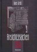Hans Grüß: Ansichtssachen. Notate, Aufsätze, Collagen. Hrsg. von Thomas Schinköth, Hans-Joachim Schulze & Andreas Michel; Verlag Klaus-Jürgen Kamprad. Altenburg 1999
